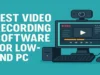 best video recording software for low-end PC